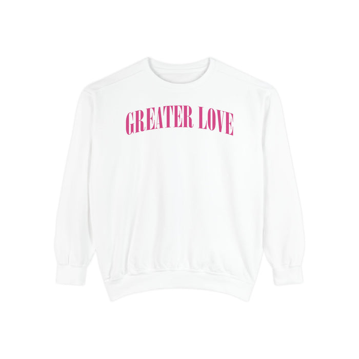 Greater Love  Sweatshirt