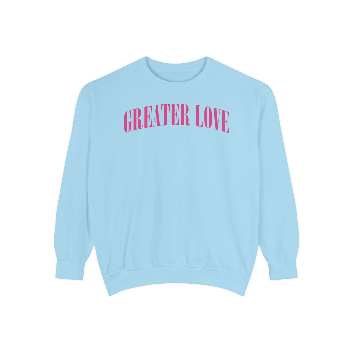 Greater Love  Sweatshirt